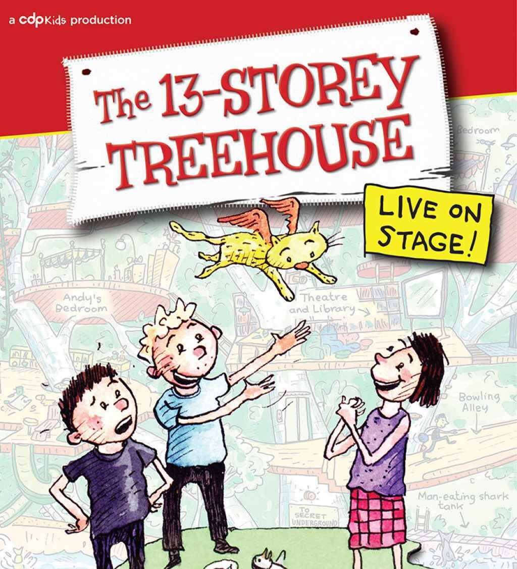 Riverlinks and CDP Theatre present The 13-Storey Treehouse - A Play by Richard Tulloch -- Adapted from the multi-award winning book by Andy Griffiths and Terry Denton
