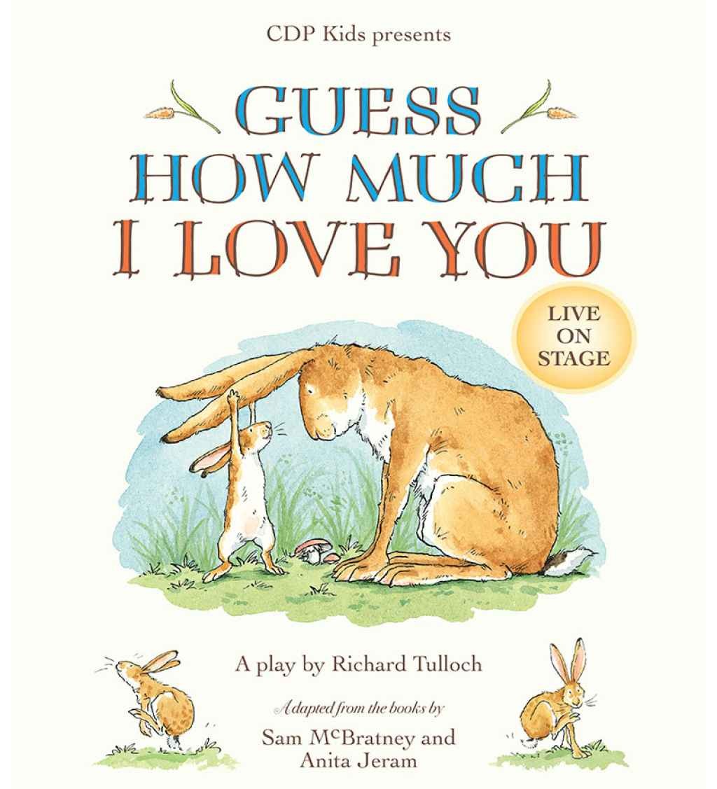Riverlinks and CDP Kids present Guess How Much I Love You - A play by Richard Tulloch -- Adapted from the books by Sam McBratney and Anita Jeram