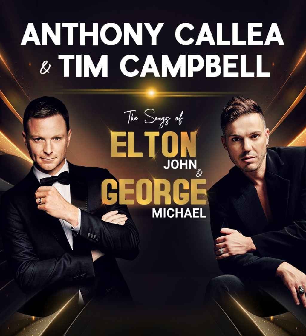 Encore Concerts Present ANTHONY CALLEA - & TIM CAMPBELL - The Songs of Elton & George